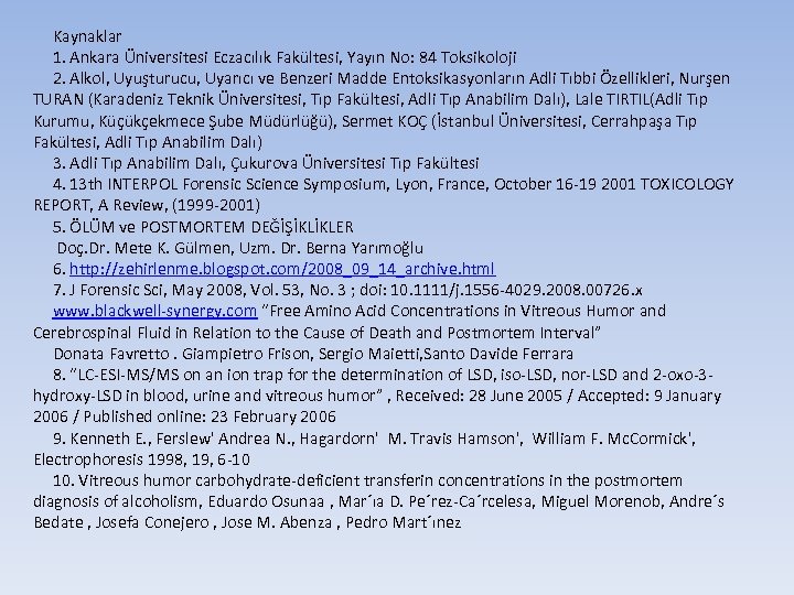 Kaynaklar 1. Ankara Üniversitesi Eczacılık Fakültesi, Yayın No: 84 Toksikoloji 2. Alkol, Uyuşturucu, Uyarıcı