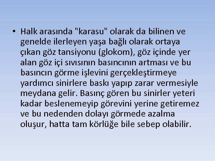  • Halk arasında "karasu" olarak da bilinen ve genelde ilerleyen yaşa bağlı olarak