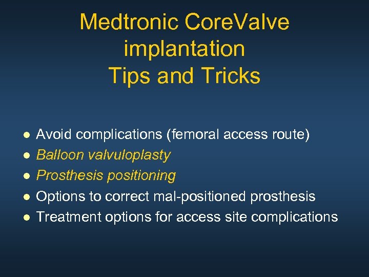 Medtronic Core. Valve implantation Tips and Tricks ● ● ● Avoid complications (femoral access