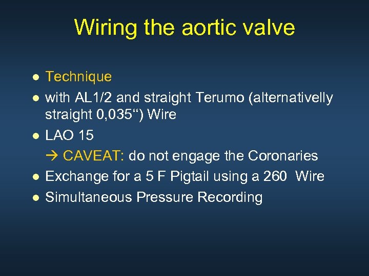 Wiring the aortic valve ● Technique ● with AL 1/2 and straight Terumo (alternativelly