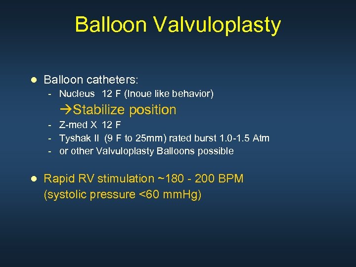 Balloon Valvuloplasty ● Balloon catheters: - Nucleus 12 F (Inoue like behavior) Stabilize position