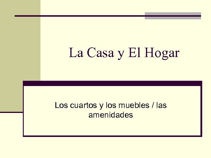 La Casa y El Hogar Los cuartos y los muebles / las amenidades 
