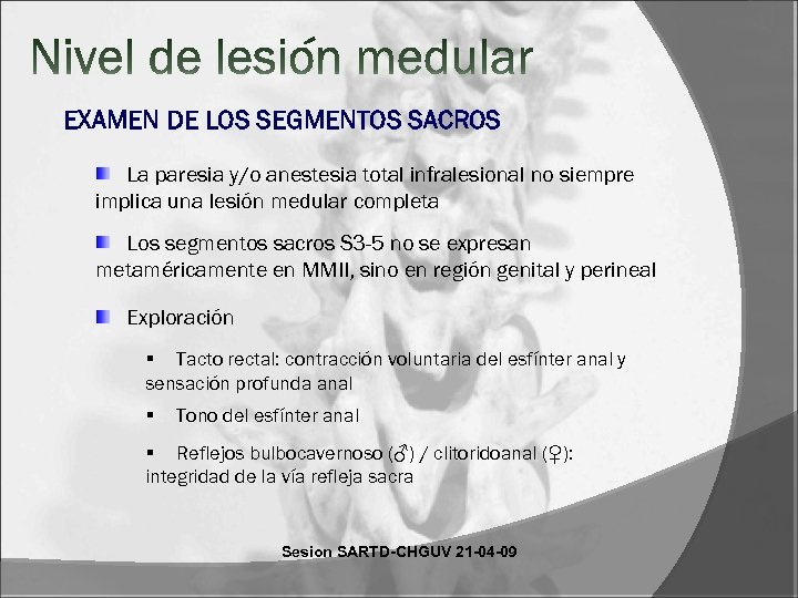 EXAMEN DE LOS SEGMENTOS SACROS La paresia y/o anestesia total infralesional no siempre implica