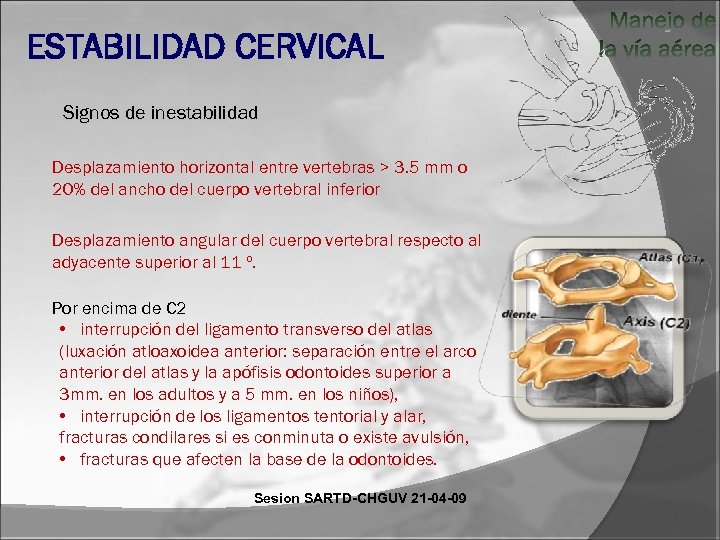 ESTABILIDAD CERVICAL Signos de inestabilidad Desplazamiento horizontal entre vertebras > 3. 5 mm o