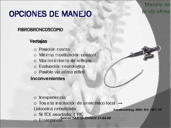 OPCIONES DE MANEJO Ventajas o Posición neutra o Mínima movilización cervical o Mantenimiento de