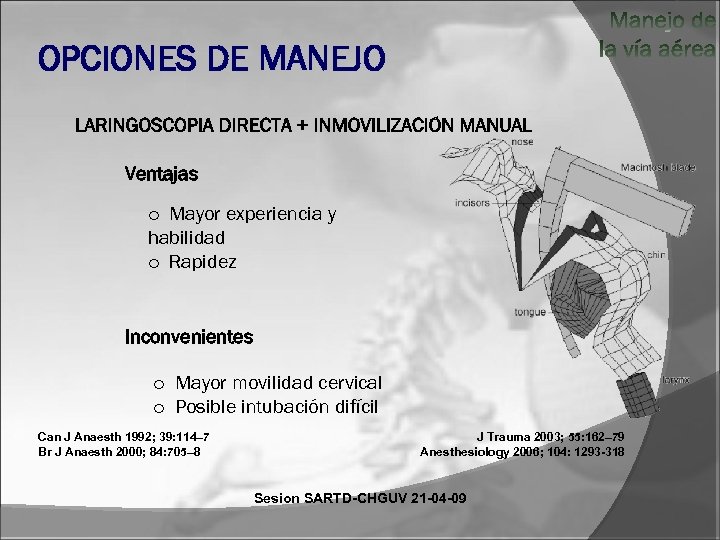 OPCIONES DE MANEJO Ventajas o Mayor experiencia y habilidad o Rapidez Inconvenientes o Mayor