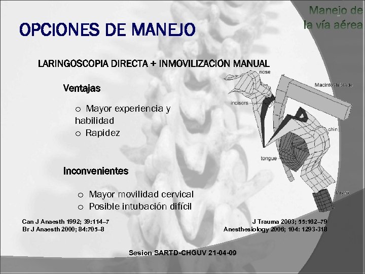 OPCIONES DE MANEJO Ventajas o Mayor experiencia y habilidad o Rapidez Inconvenientes o Mayor