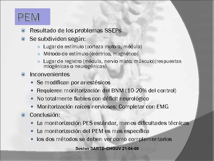 PEM Resultado de los problemas SSEPs Se subdividen según: ○ Lugar de estímulo (corteza