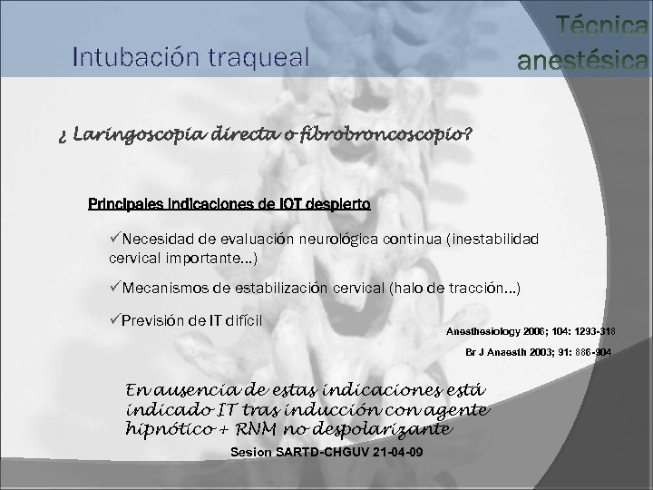 Intubación traqueal ¿ Laringoscopia directa o fibrobroncoscopio? üNecesidad de evaluación neurológica continua (inestabilidad cervical