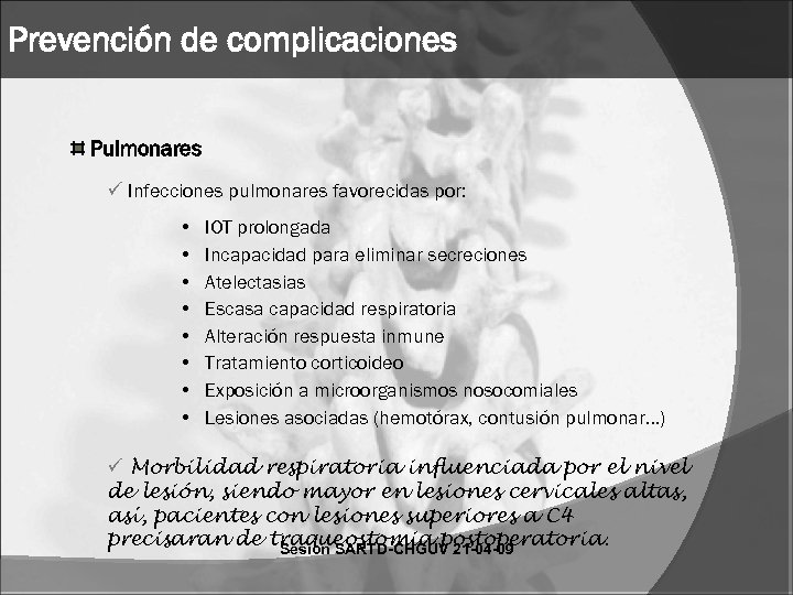 Prevención de complicaciones Pulmonares ü Infecciones pulmonares favorecidas por: • • IOT prolongada Incapacidad