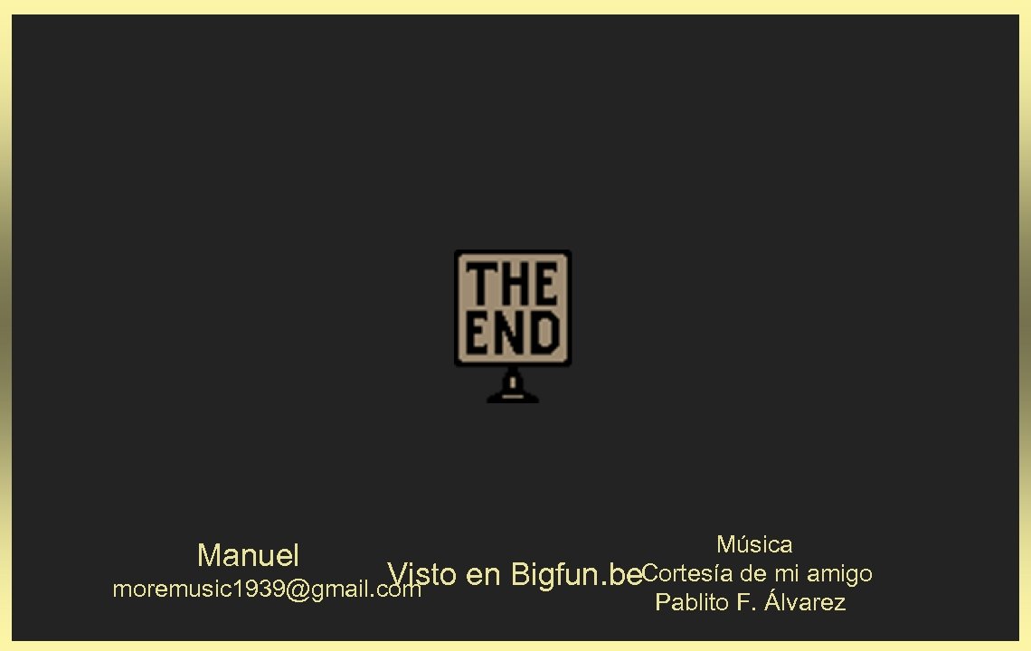 Manuel Visto en moremusic 1939@gmail. com Música Bigfun. be. Cortesía de mi amigo Pablito