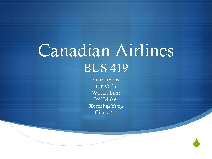 Canadian Airlines BUS 419 Presented by: Lin Chiu Wilson Lam Joti Muker Xueming Yang