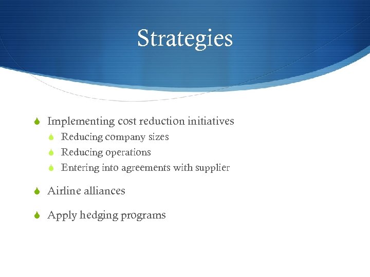 Strategies S Implementing cost reduction initiatives S Reducing company sizes S Reducing operations S