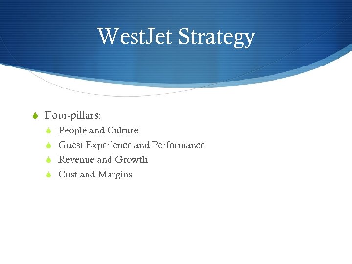 West. Jet Strategy S Four-pillars: S People and Culture S Guest Experience and Performance