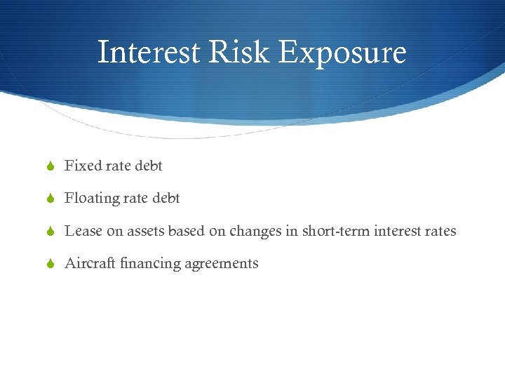 Interest Risk Exposure S Fixed rate debt S Floating rate debt S Lease on