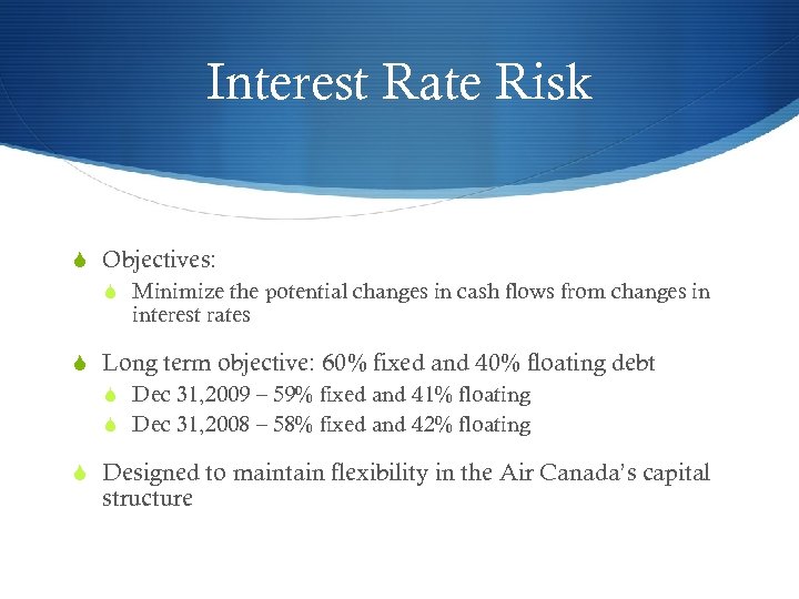 Interest Rate Risk S Objectives: S Minimize the potential changes in cash flows from