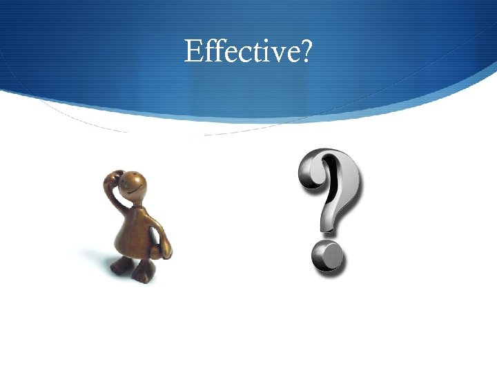 Effective? 