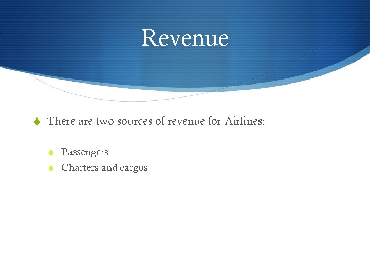 Revenue S There are two sources of revenue for Airlines: S Passengers S Charters