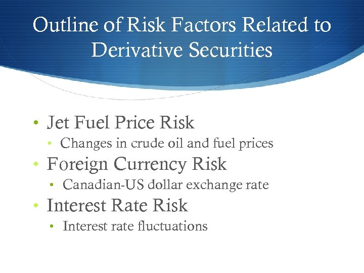 Outline of Risk Factors Related to Derivative Securities • Jet Fuel Price Risk •
