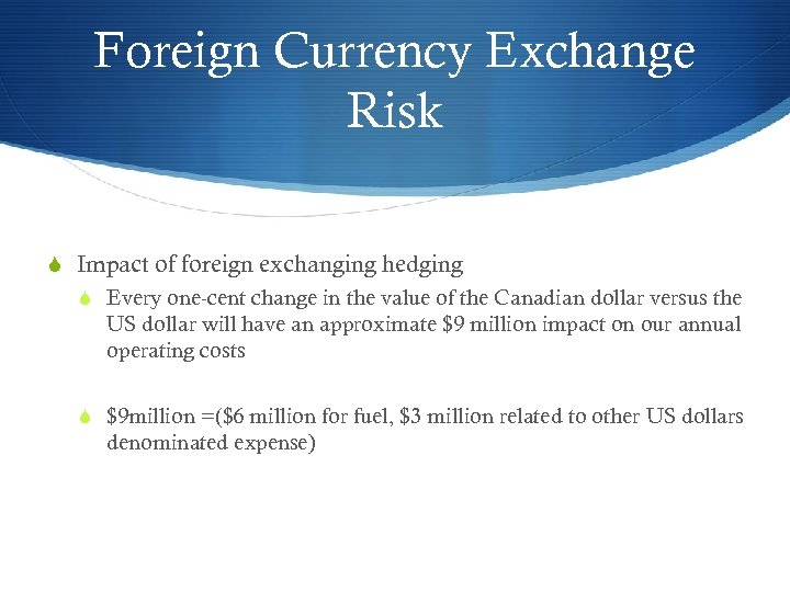 Foreign Currency Exchange Risk S Impact of foreign exchanging hedging S Every one-cent change