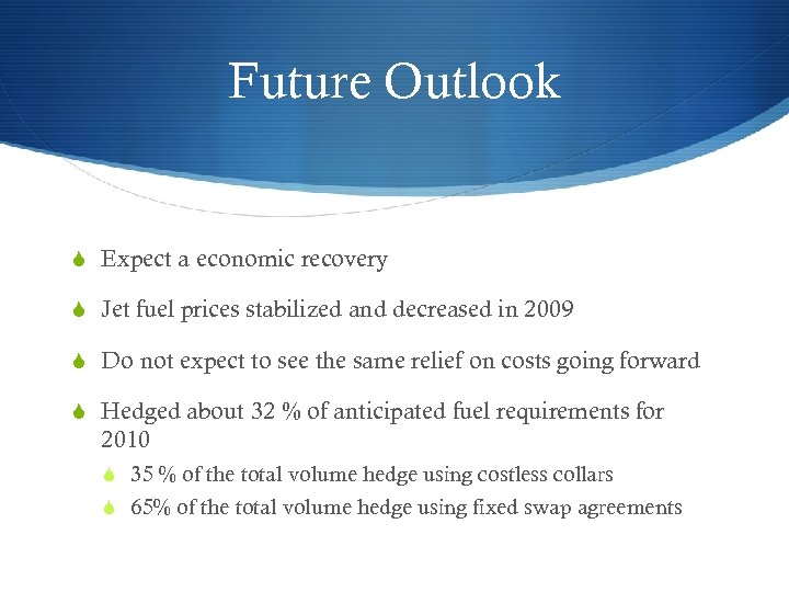 Future Outlook S Expect a economic recovery S Jet fuel prices stabilized and decreased