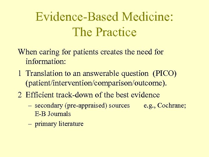 Evidence-Based Medicine: The Practice When caring for patients creates the need for information: 1