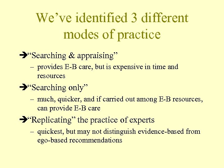 We’ve identified 3 different modes of practice è“Searching & appraising” – provides E-B care,