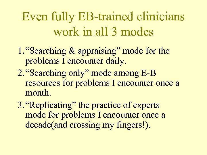Even fully EB-trained clinicians work in all 3 modes 1. “Searching & appraising” mode