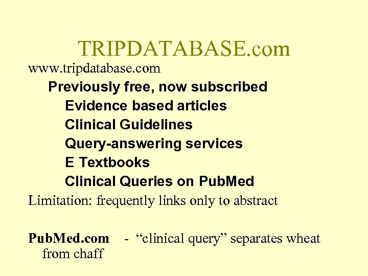 TRIPDATABASE. com www. tripdatabase. com Previously free, now subscribed Evidence based articles Clinical Guidelines