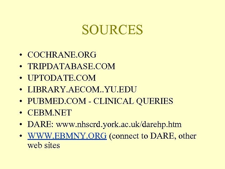 SOURCES • • COCHRANE. ORG TRIPDATABASE. COM UPTODATE. COM LIBRARY. AECOM. . YU. EDU