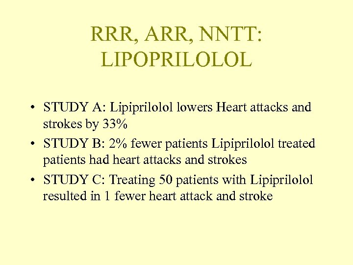 RRR, ARR, NNTT: LIPOPRILOLOL • STUDY A: Lipiprilolol lowers Heart attacks and strokes by