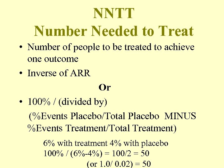 NNTT Number Needed to Treat • Number of people to be treated to achieve