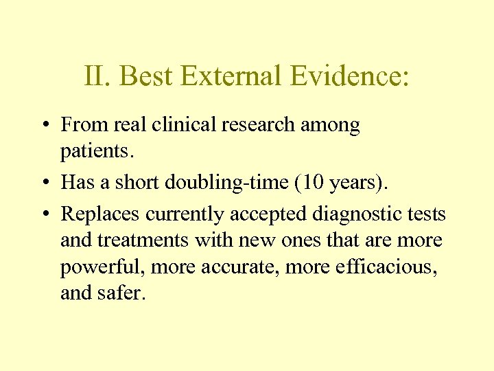 II. Best External Evidence: • From real clinical research among patients. • Has a