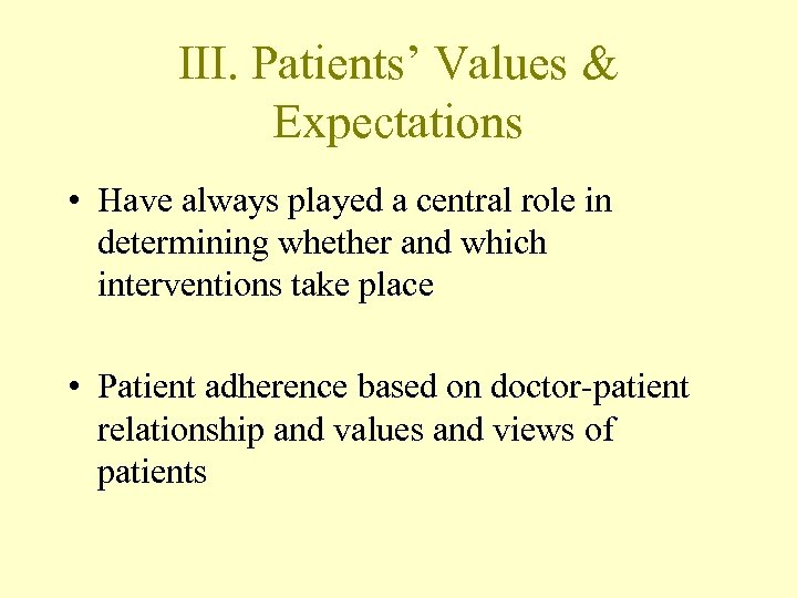 III. Patients’ Values & Expectations • Have always played a central role in determining