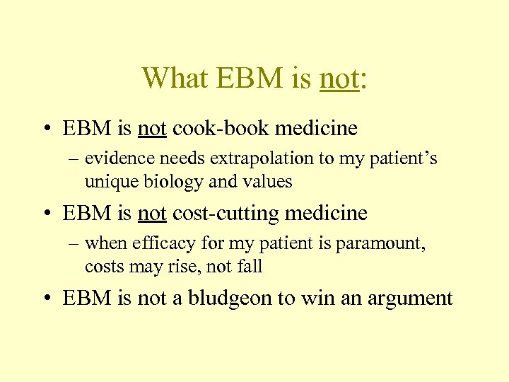 What EBM is not: • EBM is not cook-book medicine – evidence needs extrapolation