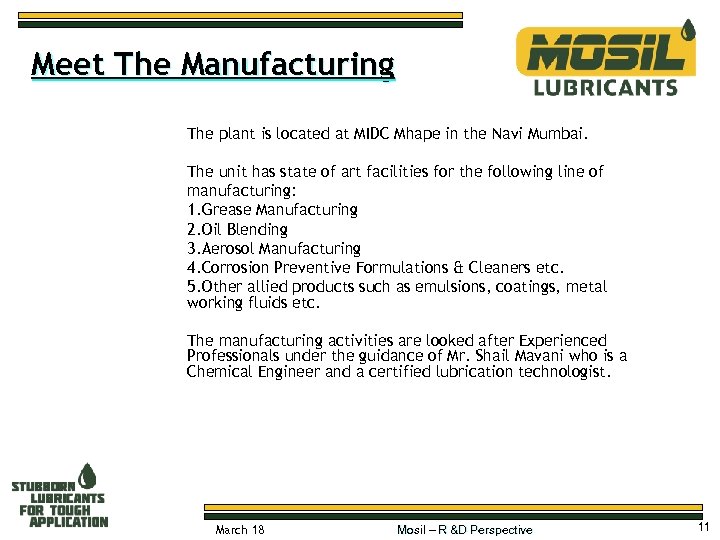 Meet The Manufacturing The plant is located at MIDC Mhape in the Navi Mumbai.