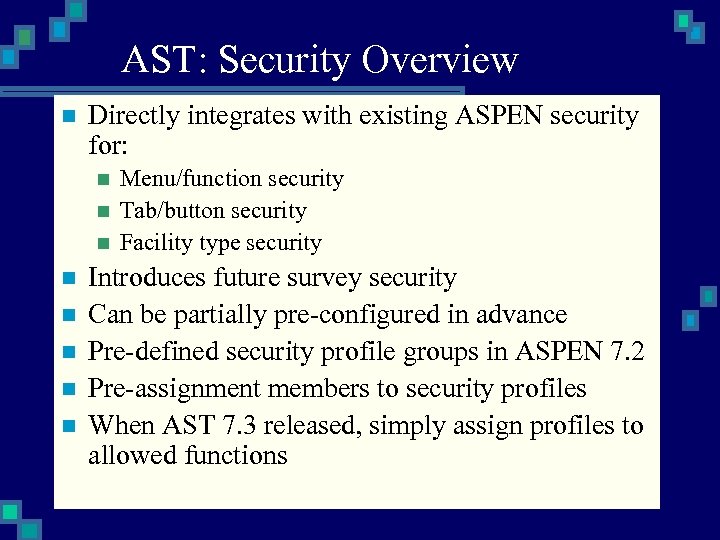 AST: Security Overview n Directly integrates with existing ASPEN security for: n n n