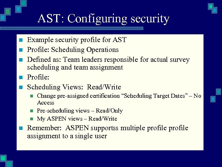 AST: Configuring security n n n Example security profile for AST Profile: Scheduling Operations
