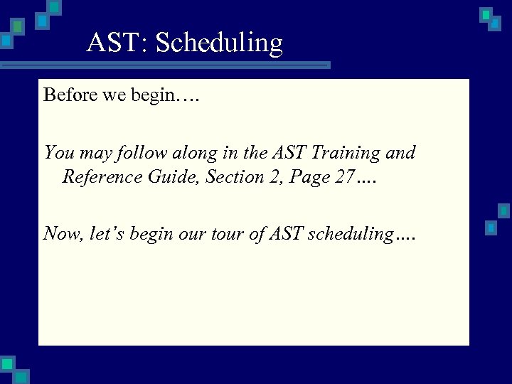 AST: Scheduling Before we begin…. You may follow along in the AST Training and