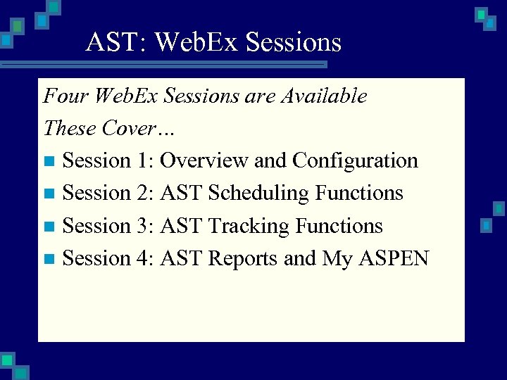AST: Web. Ex Sessions Four Web. Ex Sessions are Available These Cover… n Session