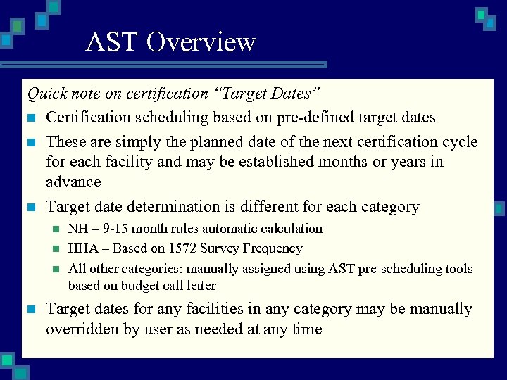 AST Overview Quick note on certification “Target Dates” n Certification scheduling based on pre-defined