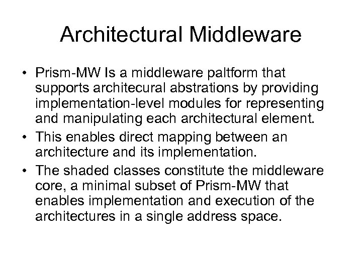 Architectural Middleware • Prism-MW Is a middleware paltform that supports architecural abstrations by providing