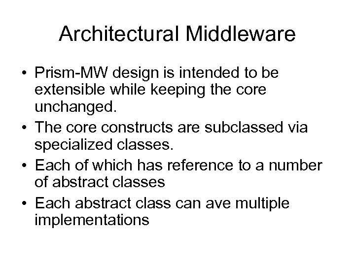 Architectural Middleware • Prism-MW design is intended to be extensible while keeping the core