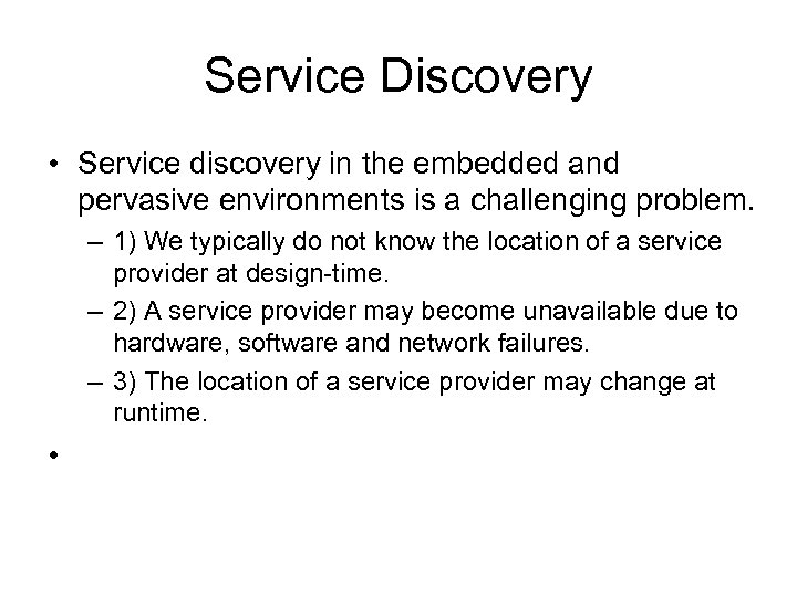 Service Discovery • Service discovery in the embedded and pervasive environments is a challenging