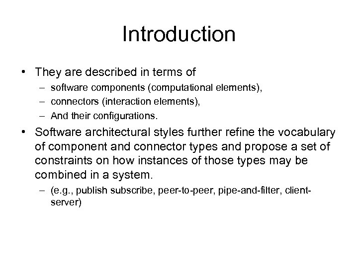 Introduction • They are described in terms of – software components (computational elements), –