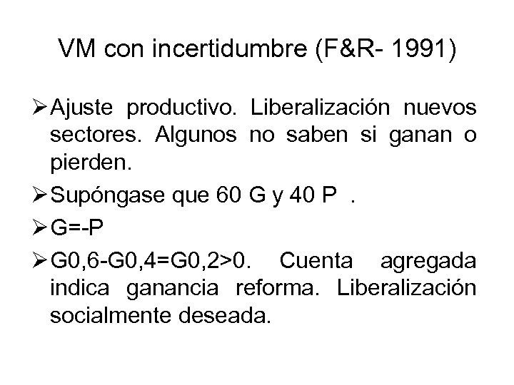 VM con incertidumbre (F&R- 1991) Ø Ajuste productivo. Liberalización nuevos sectores. Algunos no saben