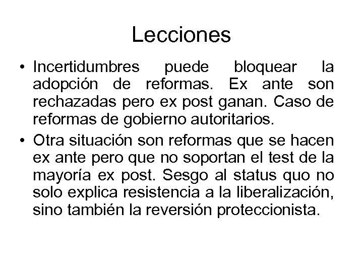 Lecciones • Incertidumbres puede bloquear la adopción de reformas. Ex ante son rechazadas pero