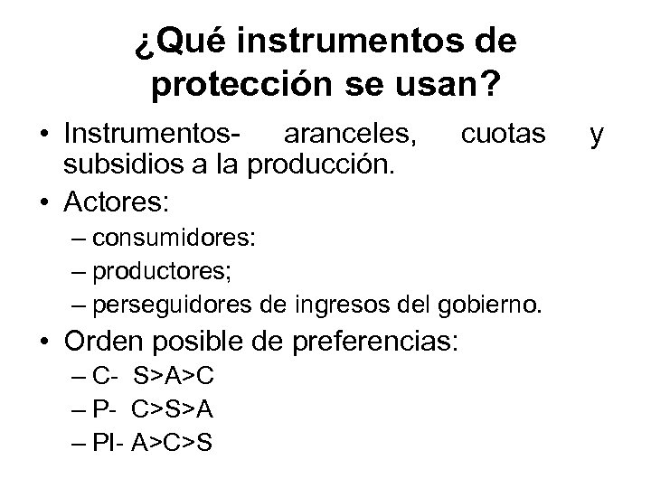 ¿Qué instrumentos de protección se usan? • Instrumentos- aranceles, subsidios a la producción. •