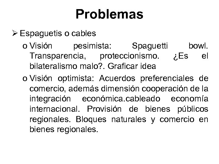 Problemas Ø Espaguetis o cables o Visión pesimista: Spaguetti bowl. Transparencia, proteccionismo. ¿Es el