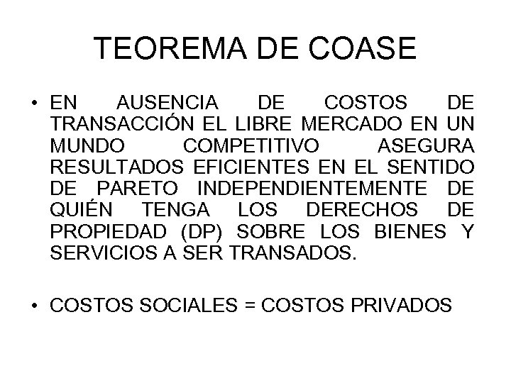 TEOREMA DE COASE • EN AUSENCIA DE COSTOS DE TRANSACCIÓN EL LIBRE MERCADO EN